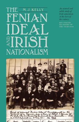 The Fenian Ideal and Irish Nationalism, 1882-1916 (Irish Historical Monographs, 4)