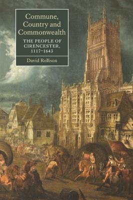 Commune, Country and Commonwealth: The People of Cirencester, 1117-1643 (Studies in Early Modern Cultural, Political and Social History, 10)