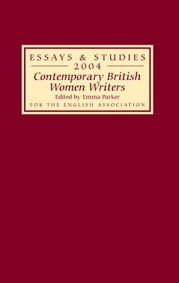 Contemporary British Women Writers (Essays and Studies, 57)
