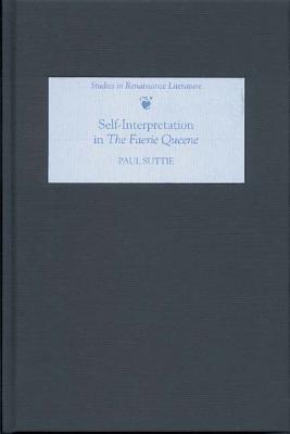 Self-Interpretation in The Faerie Queene (Studies in Renaissance Literature) (Volume 18)