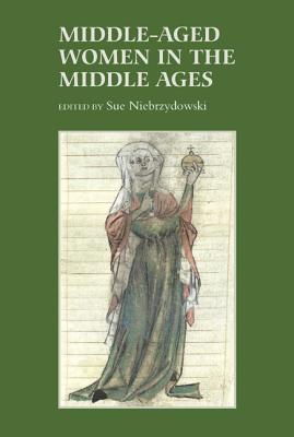 Middle-Aged Women in the Middle Ages (Gender in the Middle Ages) (Volume 7) [Hardcover] Niebrzydowski, Sue