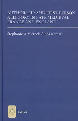 Authorship and First-Person Allegory in Late Medieval France and England (Gallica, 26) (Volume 26)