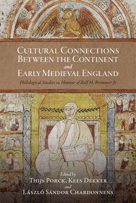 Cultural Connections between the Continent and Early Medieval England: Philological Studies in Honour of Rolf H. Bremmer Jr (Anglo-Saxon Studies, 53)