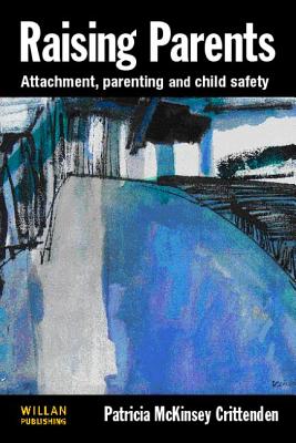 Raising Parents: Attachment, Parenting and Child Safety