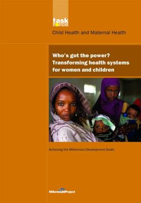 UN Millennium Development Library: Who's Got the Power: Transforming Health Systems for Women and Children (UN Millennium Project)