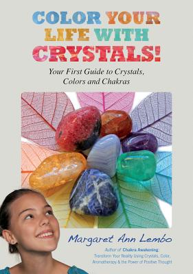 Image for Color Your Life with Crystals: Your First Guide to Crystals, Colors and Chakras Color Your Life with Crystals: Your First Guide to Crystals, Colors and Chakras