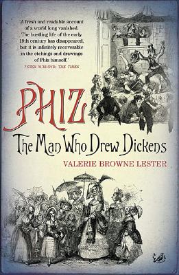 Phiz: The Man Who Drew Dickens