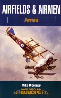 Airfields and Airmen: Arras (Battleground Europe)