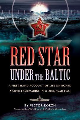 Image for Red Star under the Baltic - a First-Hand Account of Life on Board a Soviet Submarine in World War Two: a Soviet Submariner's Personal Account 1941-1945 Red Star under the Baltic - a First-Hand Account of Life on Board a Soviet Submarine in World War Two: a Soviet Submariner's Personal Account 1941-1945