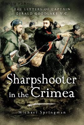 Sharpshooter in the Crimea: Letters of the Captain Gerald Goodlake, VC.