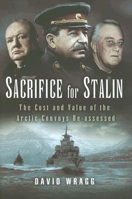 Sacrifice for Stalin: The Cost and Value of the Arctic Convoys Re-assessed.