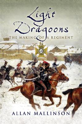 Image for LIGHT DRAGOONS: The Making of a Regiment LIGHT DRAGOONS: The Making of a Regiment