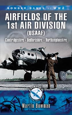 Bomber Bases of World War 2; 1st Air Division 8th Air Foce USAAF 1942-45: ; Flying Fortress Squadrons in Cambridgeshire, Bedfordshire, Huntingdonshire, Essex, Hertfordshire and Northamptonshire