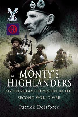 Monty's Highlanders; 51st Highland Division in the Second World War