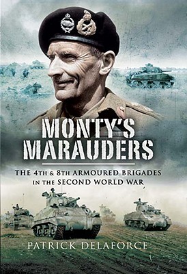 MONTY'S MARAUDERS The 4th and 8th Armoured Brigades in the Second World War
