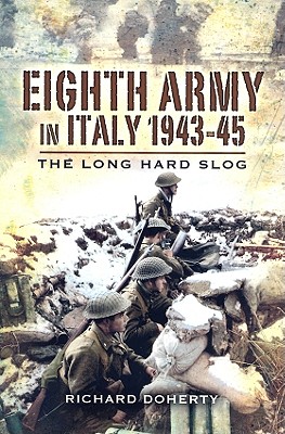 Eighth Army in Italy: The Long Hard Slog.