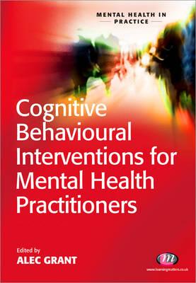 Cognitive Behavioural Interventions for Mental Health Practitioners (Mental Health in Practice Series)