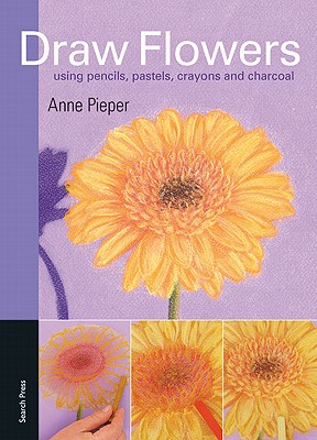 Draw Flowers - Using Pencils, Pastels, Crayons And Charcoal