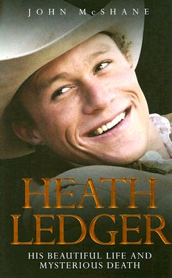Heath Ledger: His Beautiful Life and Mysterious Death