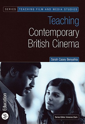 Teaching Contemporary British Cinema [Series: Teaching Film and Media Studies]