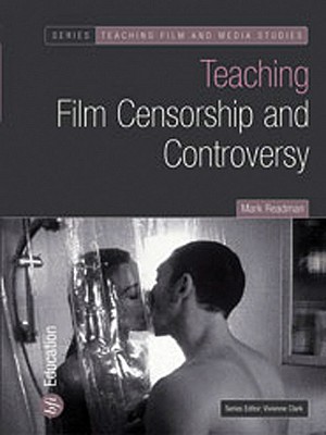 Teaching Film Censorship and Controversy [Series: Teaching Film and Media Studies]