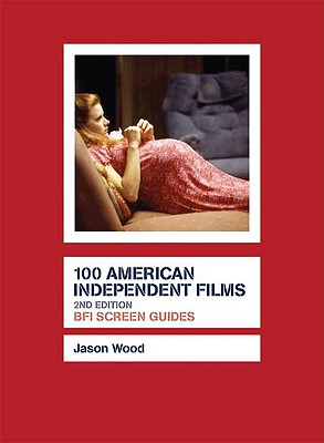 100 American Independent Films (Screen Guides)