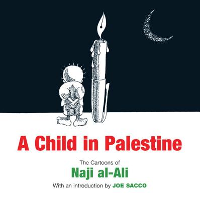 A Child in Palestine : The Cartoons of Naji al-Ali