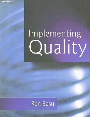 Implementing Quality: A Practical Guide to Tools and Techniques