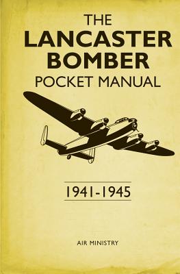 Lancaster Bomber Pocket Manual: 1941-1945