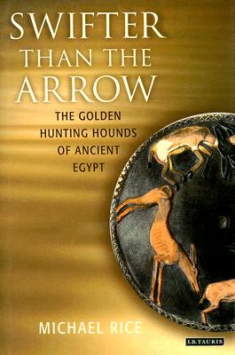 Swifter Than the Arrow: The Golden Hunting Hounds of Ancient Egypt