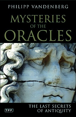 Mysteries of the Oracles: The Last Secrets of Antiquity (Tauris Parke Paperbacks)
