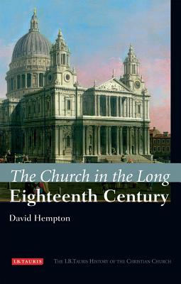 The Church in the Long Eighteenth Century: The I.B.Tauris History of the Christian Church