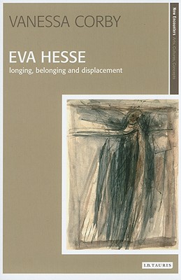 Image for Eva Hesse: Longing, Belonging and Displacement (New Encounters: Arts, Cultures, Concepts)