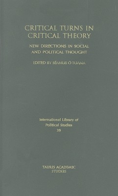 Critical Turns in Critical Theory: New Directions in Social and Political Thought (International Library of Political Studies)