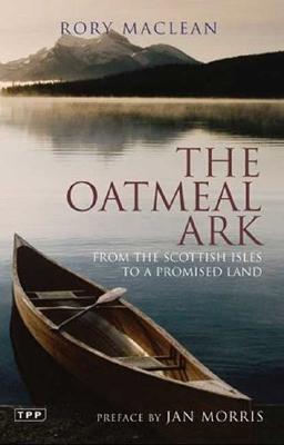 The Oatmeal Ark: From the Scottish Isles to a Promised Land (Tauris Parke Paperbacks)