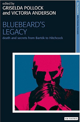 Bluebeard's Legacy: Death and Secrets from Bartk to Hitchcock (New Encounters: Arts, Cultures, Concepts)