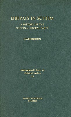 Liberals in Schism: A History of the National Liberal Party (International Library of Political Studies)