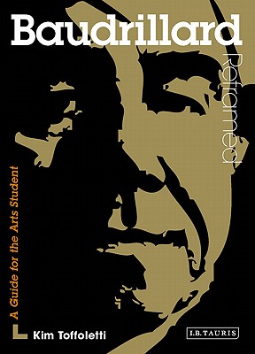Baudrillard Reframed: Interpreting Key Thinkers for the Arts (Contemporary Thinkers Reframed)