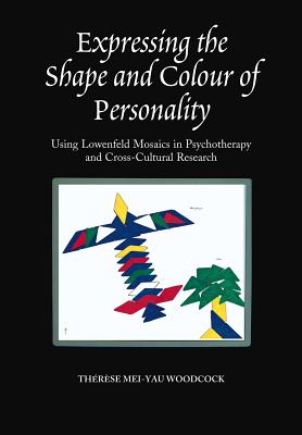 Expressing the Shape and Colour of Personality: Using Lowenfeld Mosaics in Psychotherapy and Cross-Cultural Research