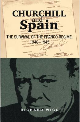 Churchill and Spain: The Survival of the Franco Regime, 1940-1945 (LSE Studies in Spanish History)