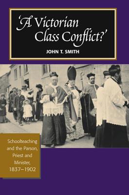 Victorian Class Conflict: Schoolteaching & the Parson, Priest & Minister, 1837-1902