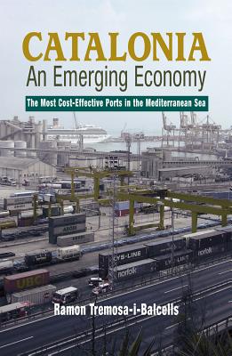 Catalonia: An Emerging Economy: The Most Cost-Effective Ports in the Mediterranean Sea (LSE Studies in Spanish History)