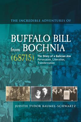 Image for Incredible Adventures of Buffalo Bill from Bochnia (68715): The Story of a Galician Jew -- Persecution, Liberation, Transformation Incredible Adventures of Buffalo Bill from Bochnia (68715): The Story of a Galician Jew -- Persecution, Liberation, Transformation
