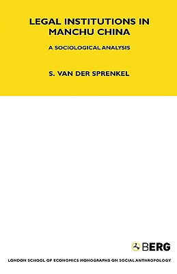 Legal Institutions in Manchu China: A Sociologial Analysis Revised Edition Volume 24 (LSE Monographs on Social Anthropology)