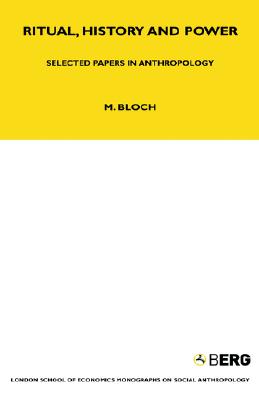 Ritual, History and Power: Selected Papers in Anthropology (LSE Monographs on Social Anthropology)
