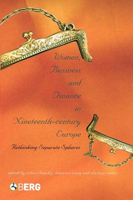 Women, Business, and Finance in Nineteenth-Century Europe: Rethinking Separate Spheres Image for Women, Business, and Finance in Nineteenth-Century Europe: Rethinking Separate Spheres
