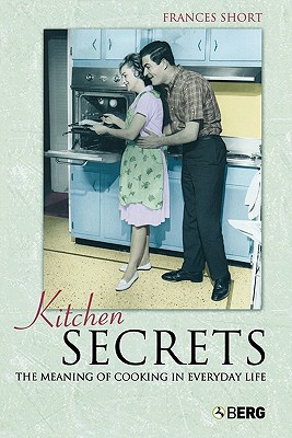 Kitchen Secrets: The Meaning Of Cooking In Everyday Life