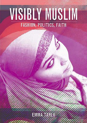 Visibly Muslim: Fashion, Politics, Faith