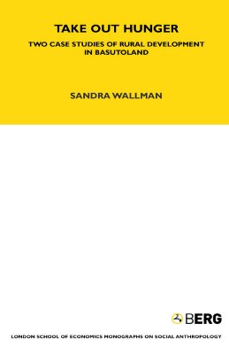 Take Out Hunger: Two Case Studies of Rural Development in Basutoland Volume 39 (LSE Monographs on Social Anthropology)