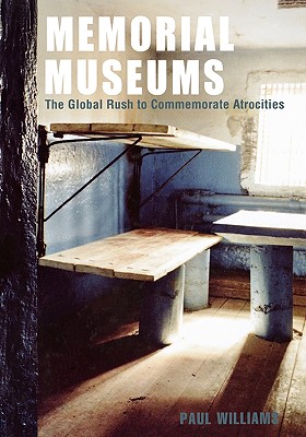 Memorial Museums: The Global Rush to Commemorate Atrocities